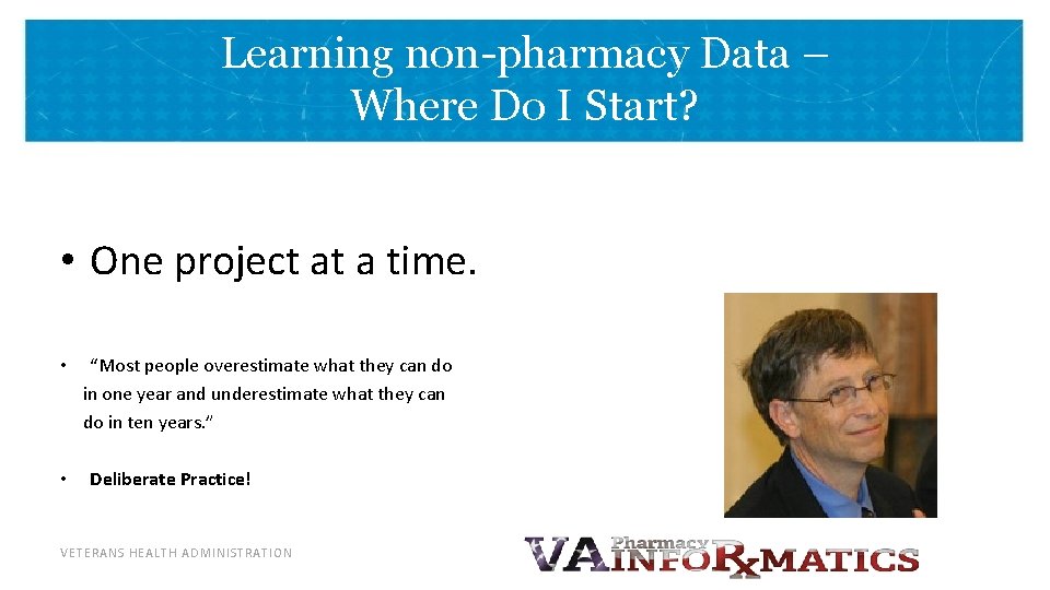 Learning non-pharmacy Data – Where Do I Start? • One project at a time.