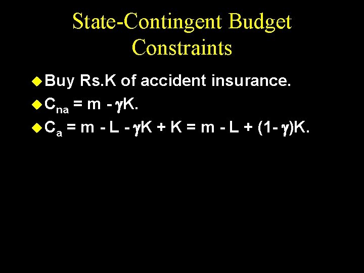 State-Contingent Budget Constraints u Buy Rs. K of accident insurance. u Cna = m