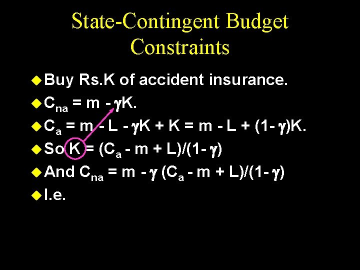 State-Contingent Budget Constraints u Buy Rs. K of accident insurance. u Cna = m