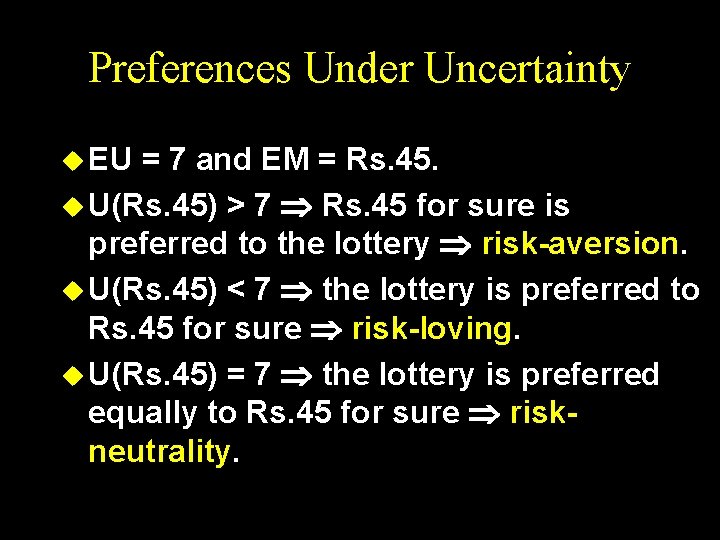 Preferences Under Uncertainty u EU = 7 and EM = Rs. 45. u U(Rs.