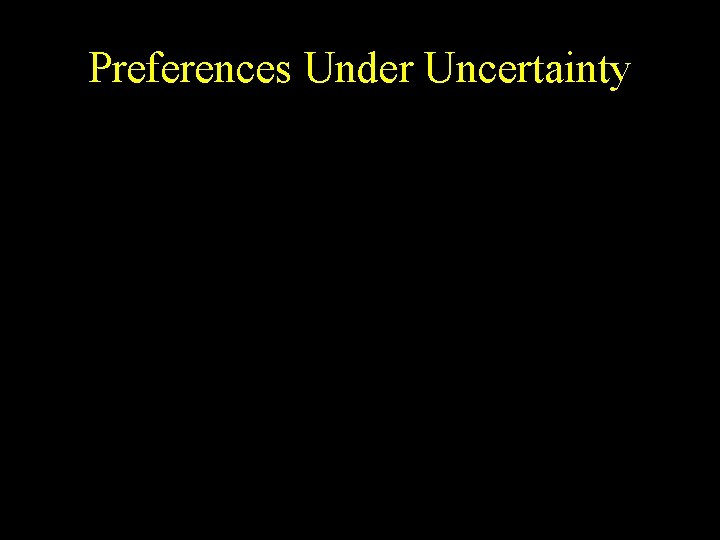 Preferences Under Uncertainty 