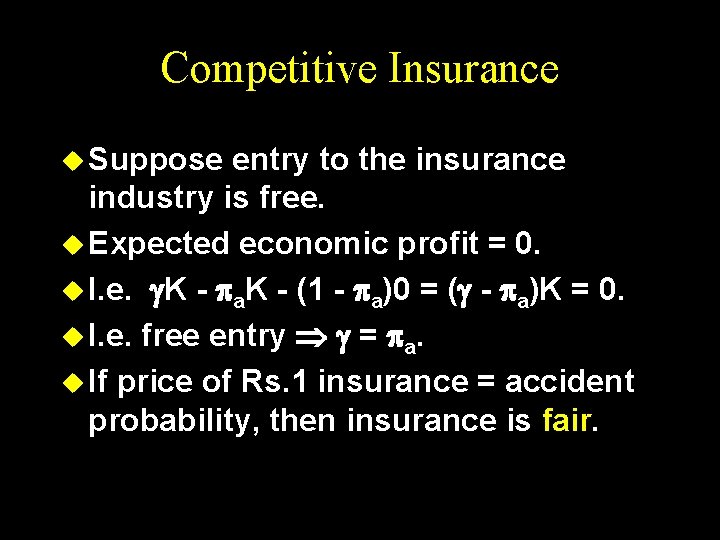 Competitive Insurance u Suppose entry to the insurance industry is free. u Expected economic