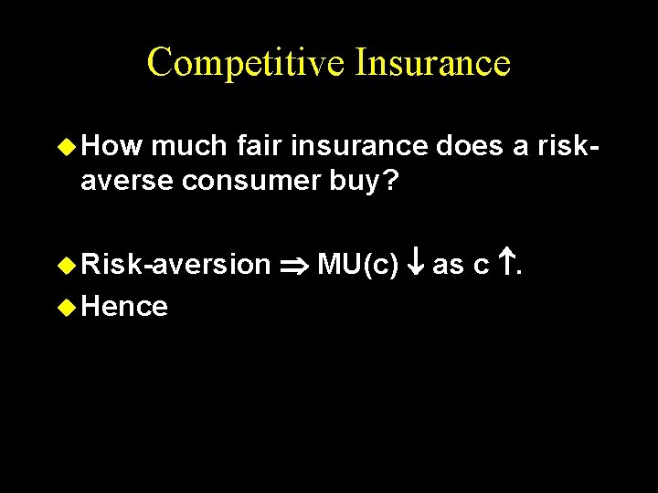 Competitive Insurance u How much fair insurance does a riskaverse consumer buy? u Risk-aversion