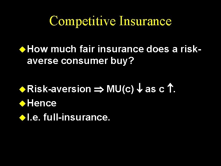 Competitive Insurance u How much fair insurance does a riskaverse consumer buy? u Risk-aversion