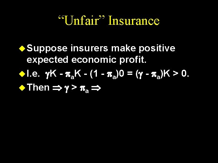 “Unfair” Insurance u Suppose insurers make positive expected economic profit. u I. e. K
