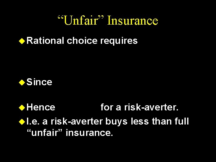 “Unfair” Insurance u Rational choice requires u Since u Hence for a risk-averter. u