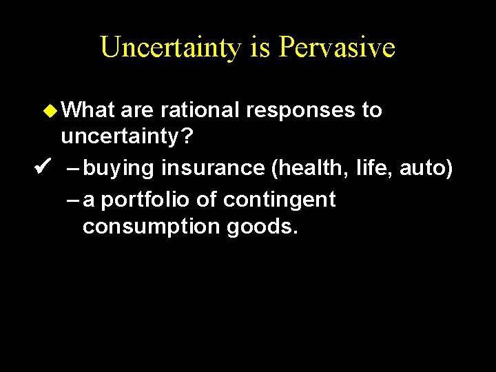 Uncertainty is Pervasive u What are rational responses to uncertainty? – buying insurance (health,