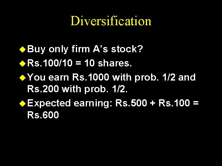 Diversification u Buy only firm A’s stock? u Rs. 100/10 = 10 shares. u