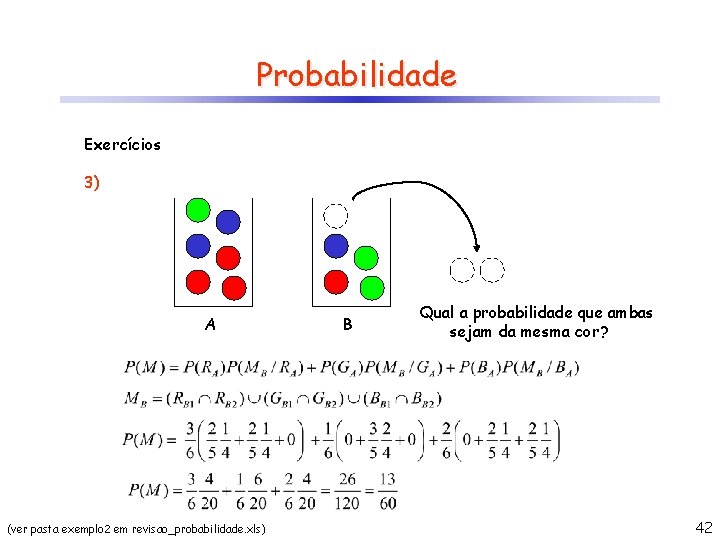 Probabilidade Exercícios 3) A (ver pasta exemplo 2 em revisao_probabilidade. xls) B Qual a