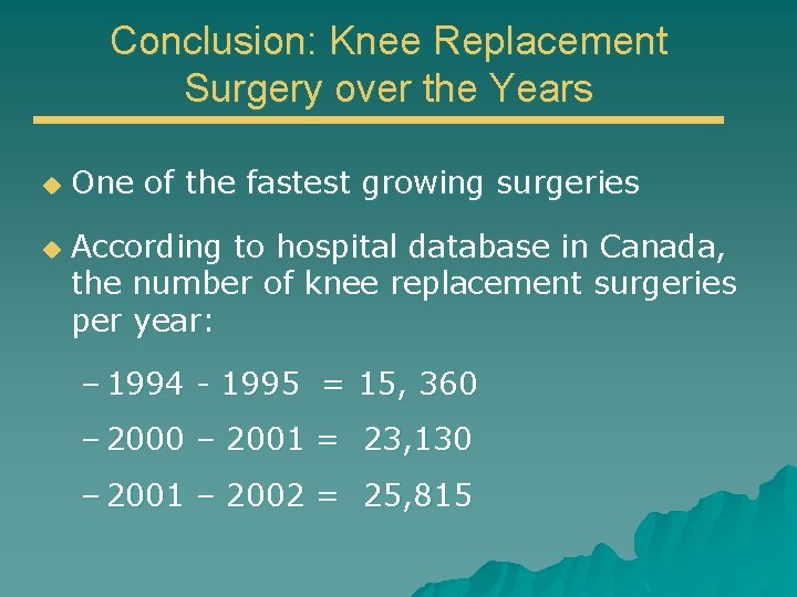 Conclusion: Knee Replacement Surgery over the Years u u One of the fastest growing
