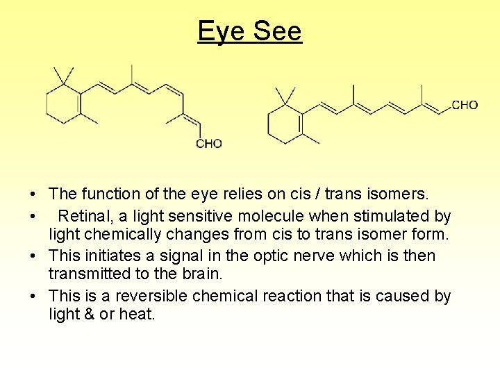 Eye See • The function of the eye relies on cis / trans isomers.