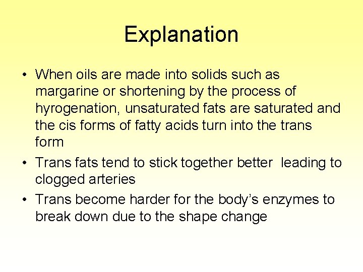 Explanation • When oils are made into solids such as margarine or shortening by