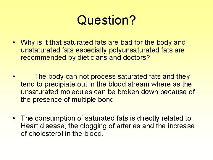 Question? • Why is it that saturated fats are bad for the body and