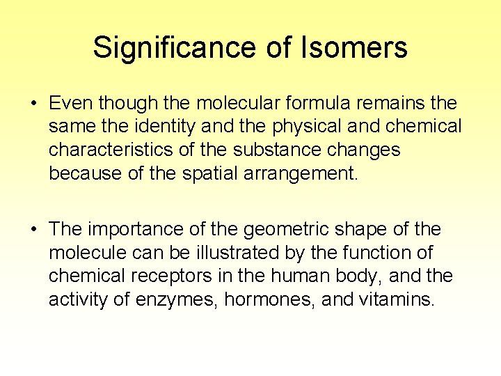 Significance of Isomers • Even though the molecular formula remains the same the identity