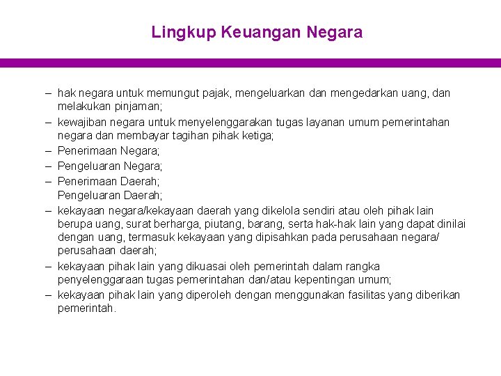 Lingkup Keuangan Negara – hak negara untuk memungut pajak, mengeluarkan dan mengedarkan uang, dan