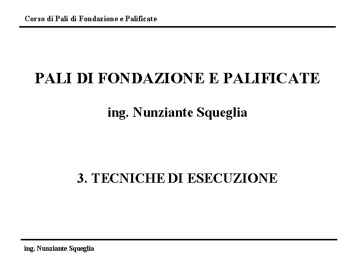 Corso di Pali di Fondazione e Palificate PALI DI FONDAZIONE E PALIFICATE ing. Nunziante