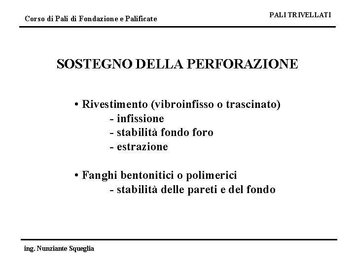 Corso di Pali di Fondazione e Palificate PALI TRIVELLATI SOSTEGNO DELLA PERFORAZIONE • Rivestimento