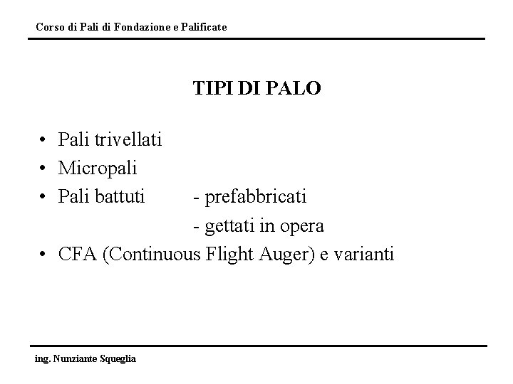 Corso di Pali di Fondazione e Palificate TIPI DI PALO • Pali trivellati •