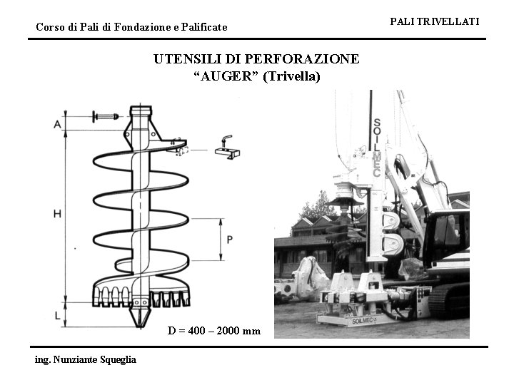 Corso di Pali di Fondazione e Palificate UTENSILI DI PERFORAZIONE “AUGER” (Trivella) D =