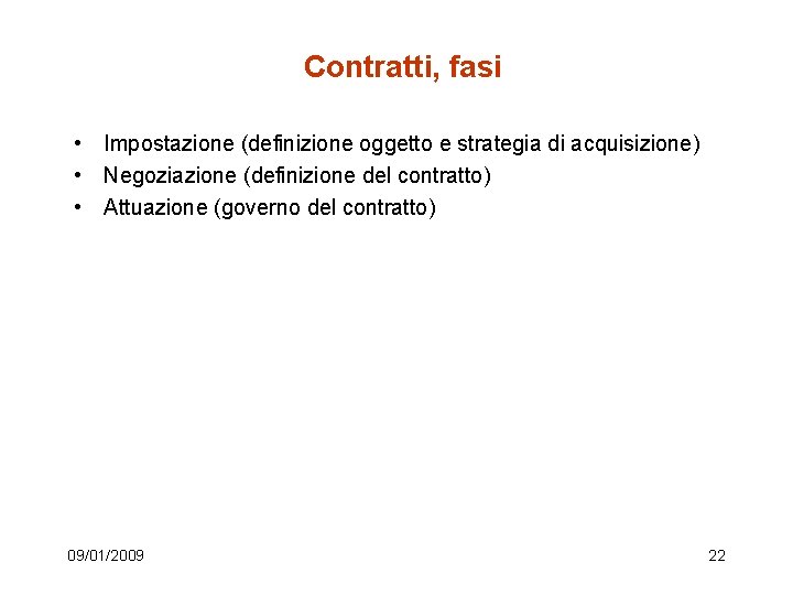 Contratti, fasi • Impostazione (definizione oggetto e strategia di acquisizione) • Negoziazione (definizione del