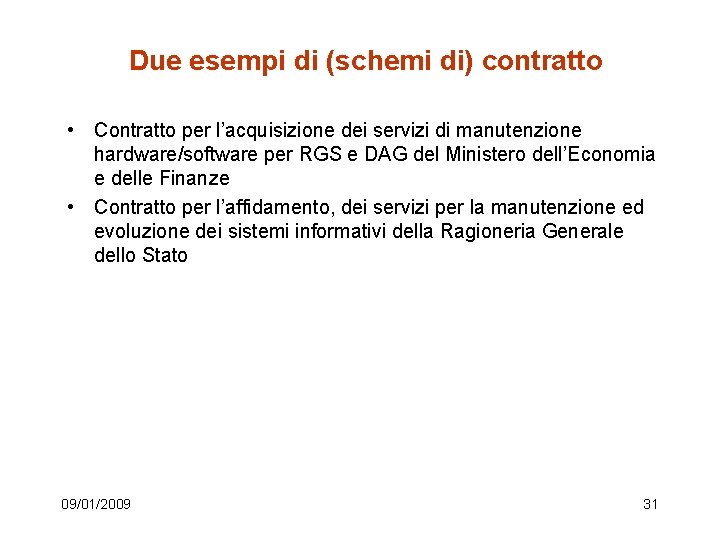 Due esempi di (schemi di) contratto • Contratto per l’acquisizione dei servizi di manutenzione