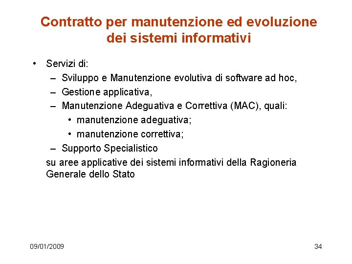 Contratto per manutenzione ed evoluzione dei sistemi informativi • Servizi di: – Sviluppo e