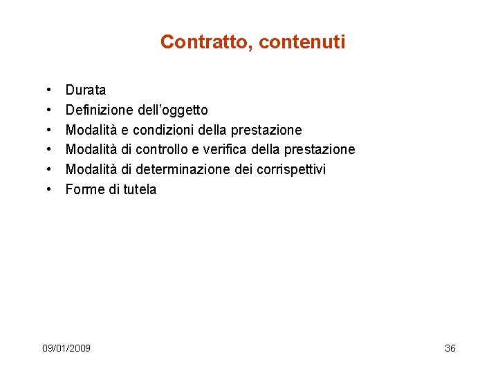 Contratto, contenuti • • • Durata Definizione dell’oggetto Modalità e condizioni della prestazione Modalità