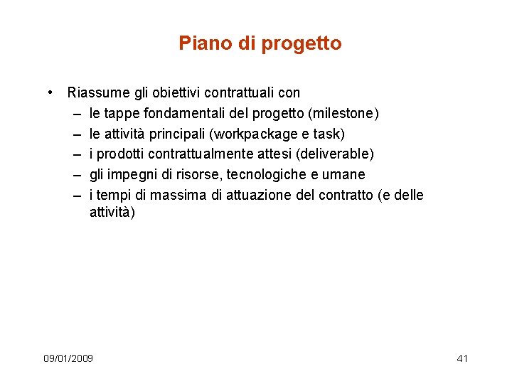 Piano di progetto • Riassume gli obiettivi contrattuali con – le tappe fondamentali del