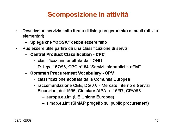 Scomposizione in attività • • Descrive un servizio sotto forma di liste (con gerarchia)