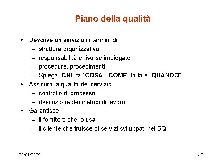 Piano della qualità • Descrive un servizio in termini di – struttura organizzativa –