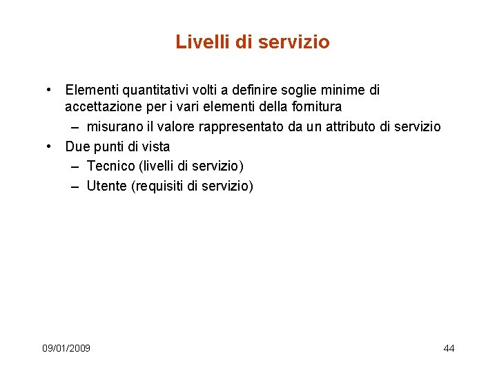 Livelli di servizio • Elementi quantitativi volti a definire soglie minime di accettazione per