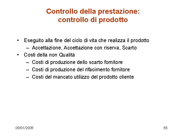 Controllo della prestazione: controllo di prodotto • Eseguito alla fine del ciclo di vita