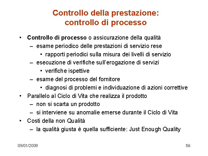 Controllo della prestazione: controllo di processo • Controllo di processo o assicurazione della qualità