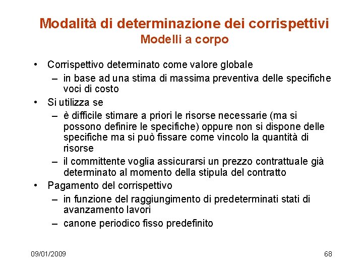 Modalità di determinazione dei corrispettivi Modelli a corpo • Corrispettivo determinato come valore globale