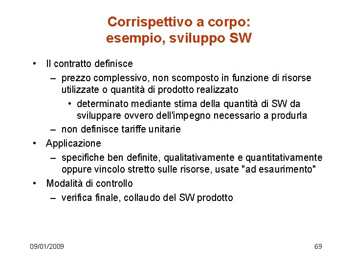 Corrispettivo a corpo: esempio, sviluppo SW • Il contratto definisce – prezzo complessivo, non