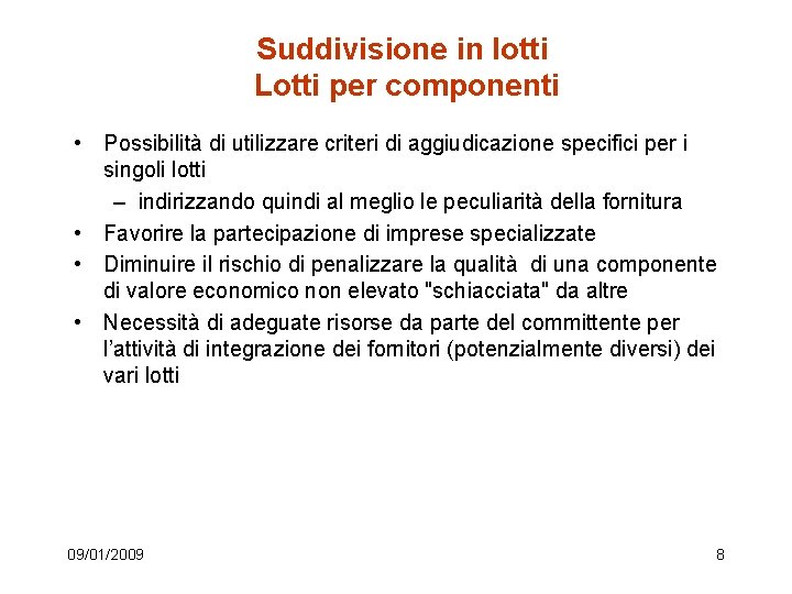 Suddivisione in lotti Lotti per componenti • Possibilità di utilizzare criteri di aggiudicazione specifici