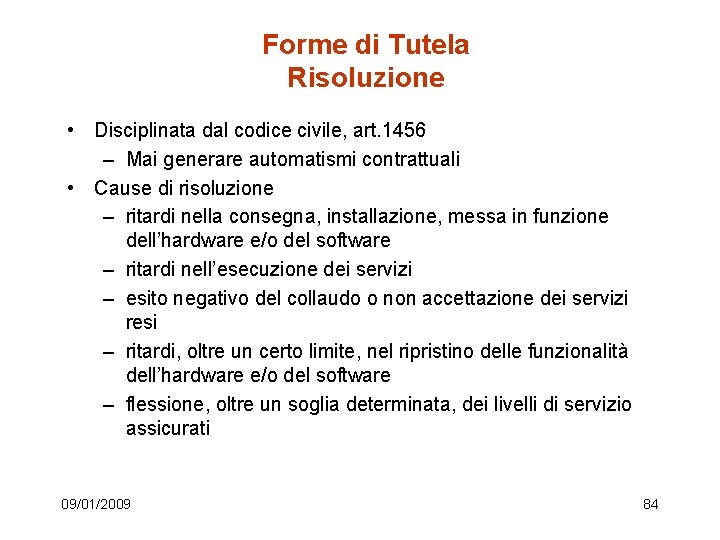 Forme di Tutela Risoluzione • Disciplinata dal codice civile, art. 1456 – Mai generare