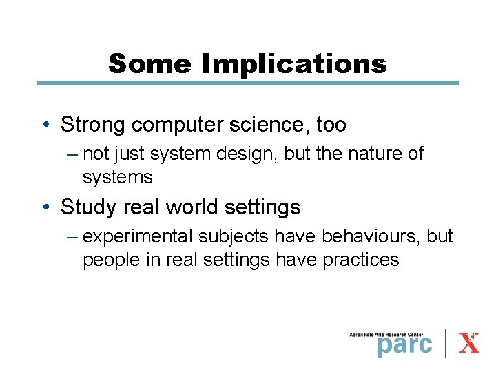 Some Implications • Strong computer science, too – not just system design, but the