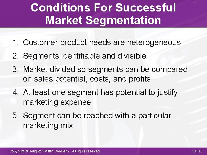 Conditions For Successful Market Segmentation 1. Customer product needs are heterogeneous 2. Segments identifiable