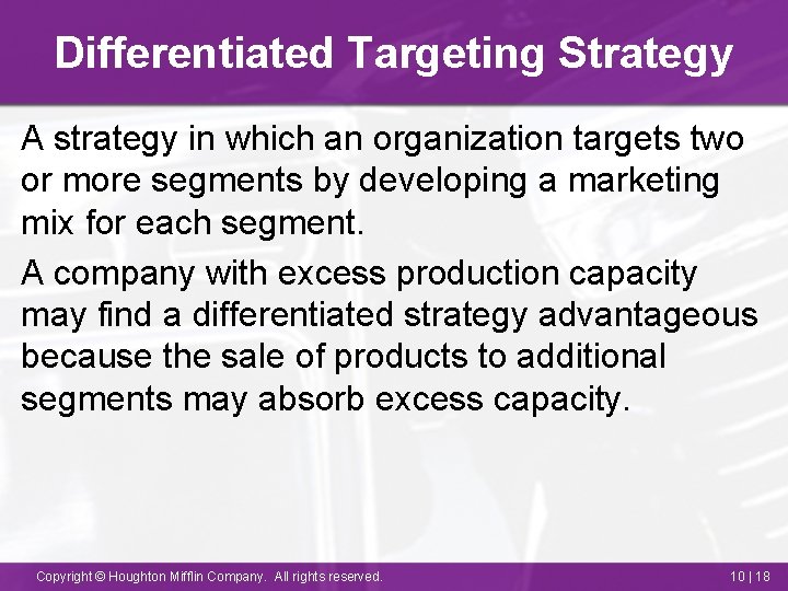 Differentiated Targeting Strategy A strategy in which an organization targets two or more segments