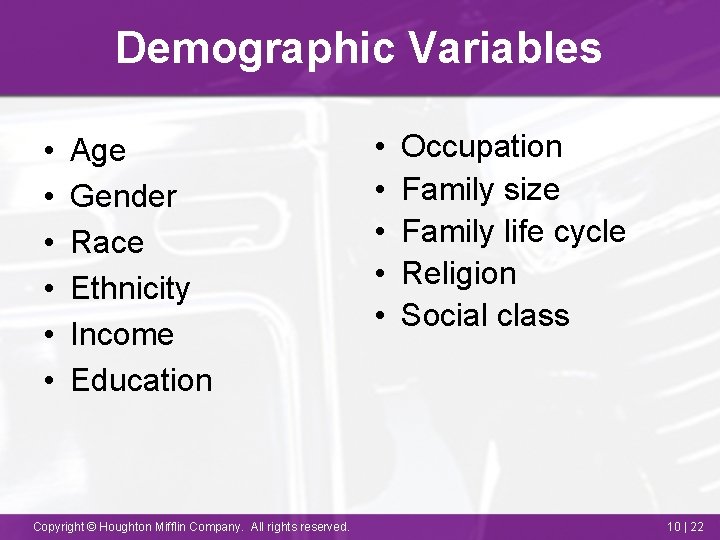 Demographic Variables • • • Age Gender Race Ethnicity Income Education Copyright © Houghton