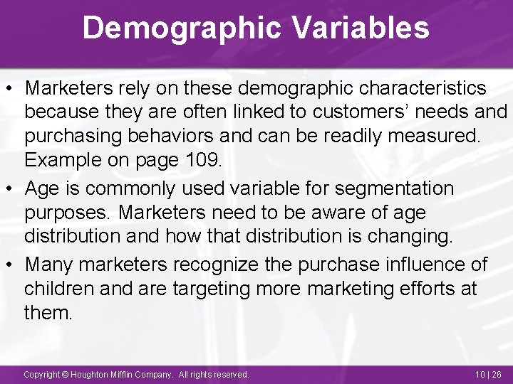 Demographic Variables • Marketers rely on these demographic characteristics because they are often linked