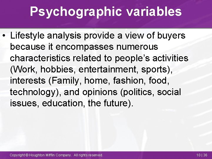 Psychographic variables • Lifestyle analysis provide a view of buyers because it encompasses numerous
