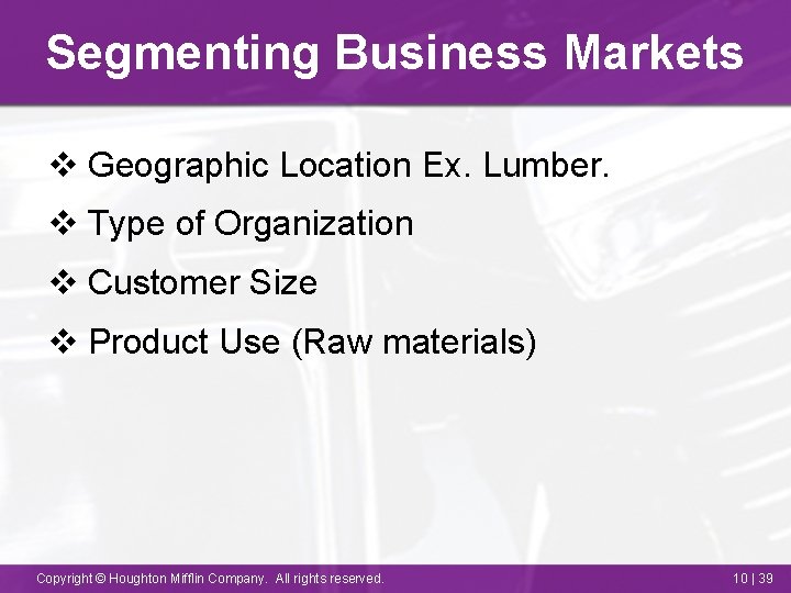 Segmenting Business Markets v Geographic Location Ex. Lumber. v Type of Organization v Customer