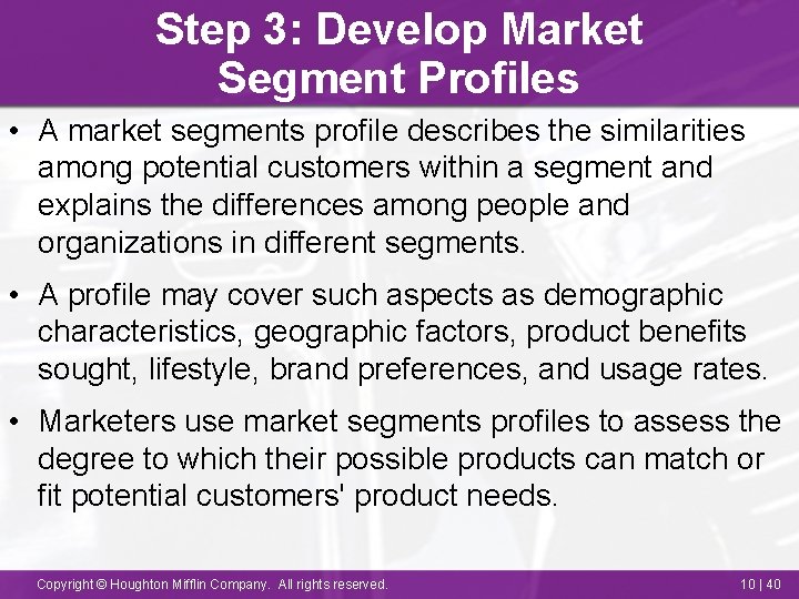 Step 3: Develop Market Segment Profiles • A market segments profile describes the similarities