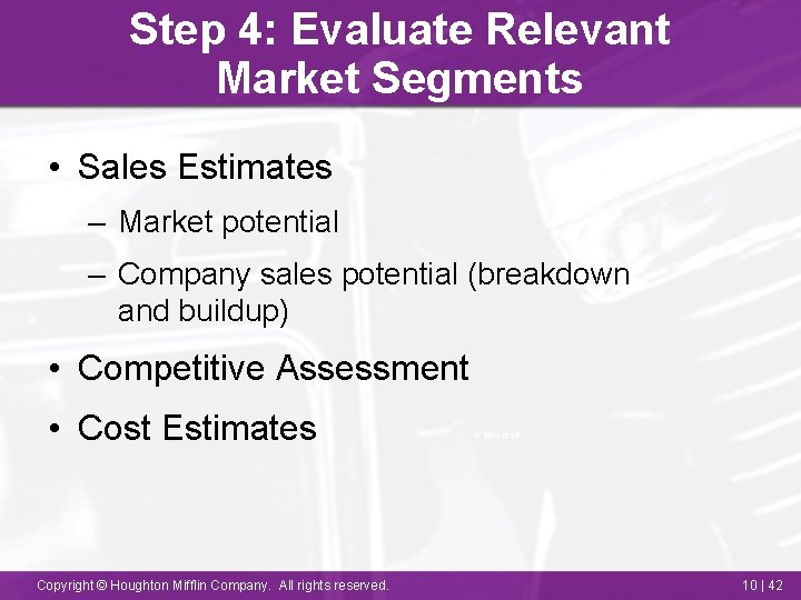 Step 4: Evaluate Relevant Market Segments • Sales Estimates – Market potential – Company