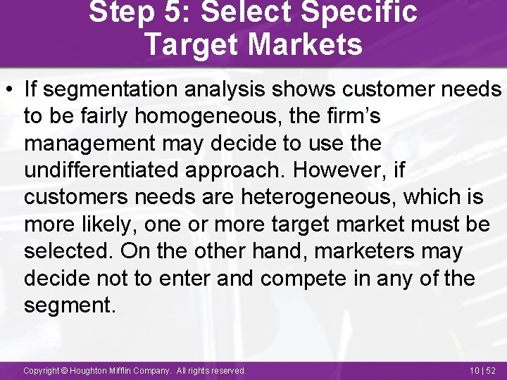 Step 5: Select Specific Target Markets • If segmentation analysis shows customer needs to