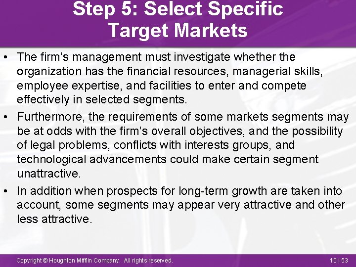 Step 5: Select Specific Target Markets • The firm’s management must investigate whether the