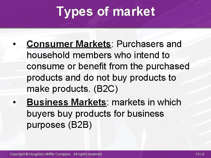 Types of market • • Consumer Markets: Purchasers and household members who intend to