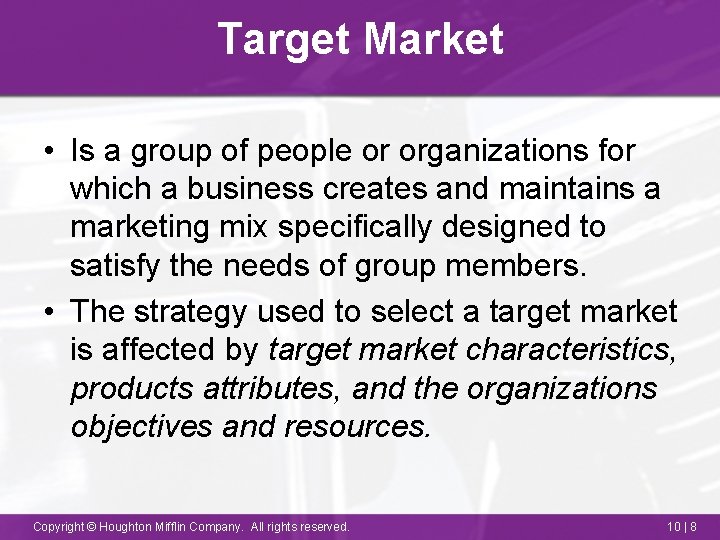 Target Market • Is a group of people or organizations for which a business